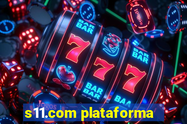 s11.com plataforma